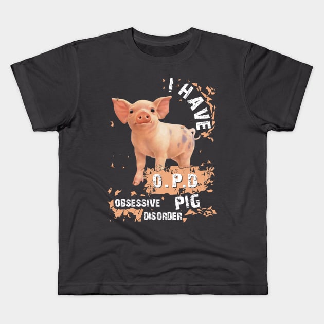 I Have OPD Obsessive Pig Disorder. Kids T-Shirt by tonydale